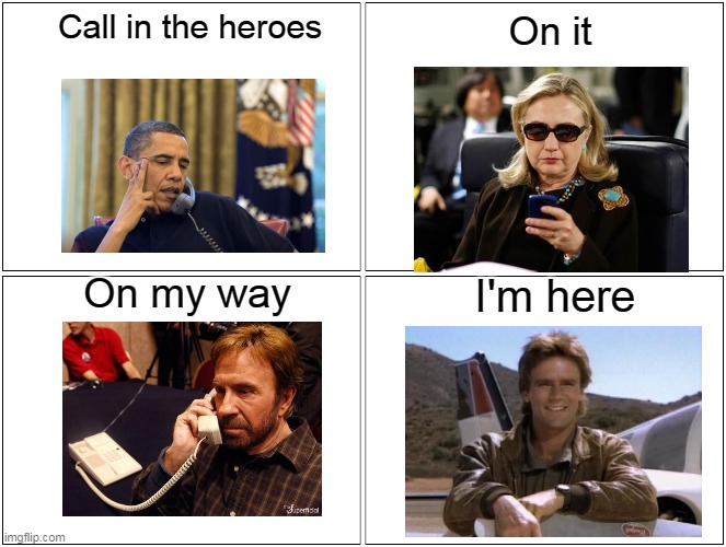 Team | Call in the heroes; On it; On my way; I'm here | image tagged in memes,heroes | made w/ Imgflip meme maker