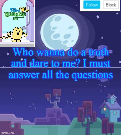 My Truth and dare | Who wanna do a truth and dare to me? I must answer all the questions | image tagged in wubbzymon's annoucment,truth,dare | made w/ Imgflip meme maker