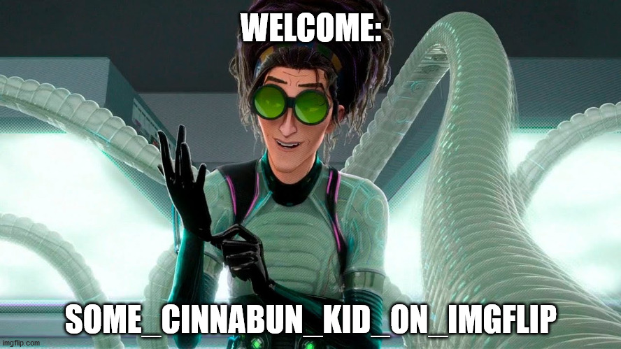 Shout out to you joining! | WELCOME:; SOME_CINNABUN_KID_ON_IMGFLIP | image tagged in spider-verse meme | made w/ Imgflip meme maker