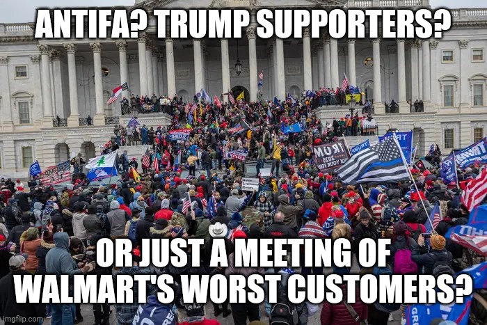 Riot | ANTIFA? TRUMP SUPPORTERS? OR JUST A MEETING OF WALMART'S WORST CUSTOMERS? | image tagged in capitol hill | made w/ Imgflip meme maker