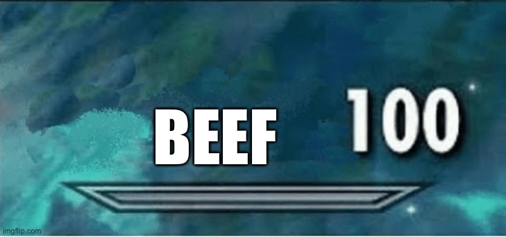 Skyrim 100 Blank | BEEF | image tagged in skyrim 100 blank | made w/ Imgflip meme maker