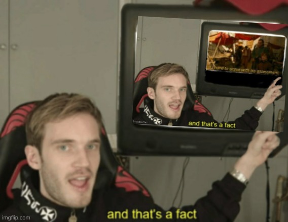 and that's a fact | image tagged in and that's a fact | made w/ Imgflip meme maker
