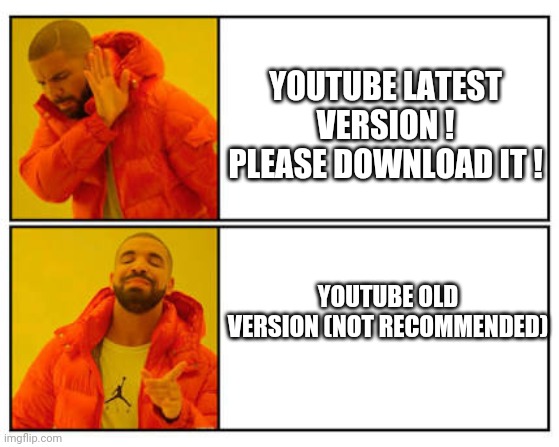 When I see YouTube update notification | YOUTUBE LATEST VERSION ! PLEASE DOWNLOAD IT ! YOUTUBE OLD VERSION (NOT RECOMMENDED) | image tagged in no - yes,youtube,fun | made w/ Imgflip meme maker