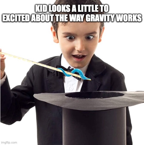 Crazy kid |  KID LOOKS A LITTLE TO EXCITED ABOUT THE WAY GRAVITY WORKS | image tagged in kid,worm | made w/ Imgflip meme maker