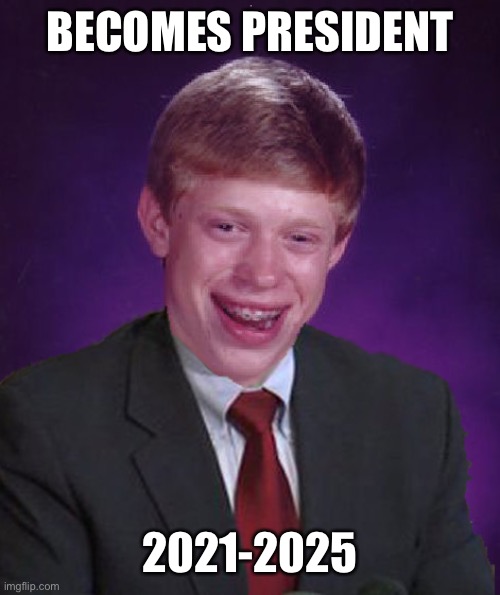 It’s going to be a long 4 years | BECOMES PRESIDENT; 2021-2025 | image tagged in bad luck brian in a suit,funny,memes,bad luck brian | made w/ Imgflip meme maker