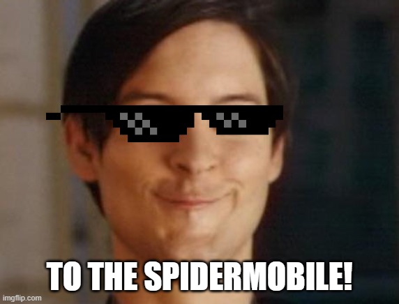 Spiderman Peter Parker Meme | TO THE SPIDERMOBILE! | image tagged in memes,spiderman peter parker | made w/ Imgflip meme maker