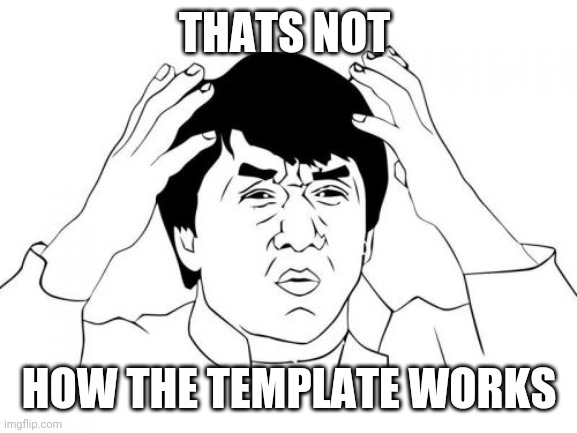 Jackie Chan WTF Meme | THATS NOT HOW THE TEMPLATE WORKS | image tagged in memes,jackie chan wtf | made w/ Imgflip meme maker
