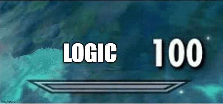 Skyrim 100 Blank | LOGIC | image tagged in skyrim 100 blank | made w/ Imgflip meme maker
