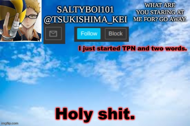 Yeet | I just started TPN and two words. Holy shit. | image tagged in yeet | made w/ Imgflip meme maker