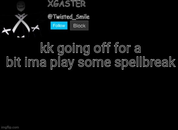 aa | kk going off for a bit ima play some spellbreak | image tagged in shattered's announcement | made w/ Imgflip meme maker