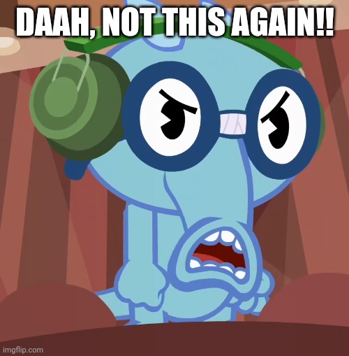 Pissed-Off Sniffles (HTF) | DAAH, NOT THIS AGAIN!! | image tagged in pissed-off sniffles htf | made w/ Imgflip meme maker