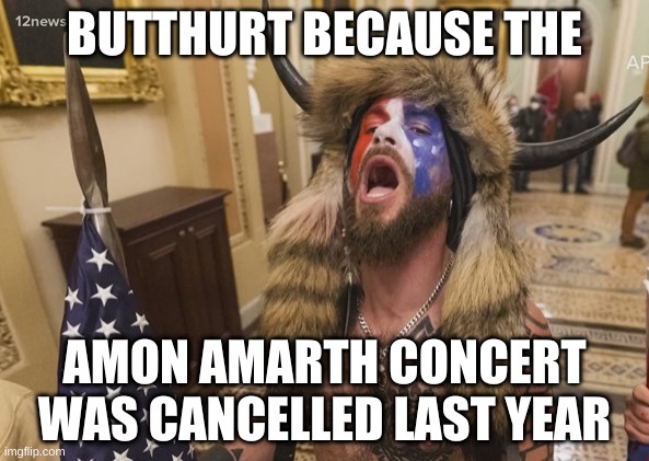 Bear Pig | BUTTHURT BECAUSE THE; AMON AMARTH CONCERT WAS CANCELLED LAST YEAR | image tagged in bear pig | made w/ Imgflip meme maker