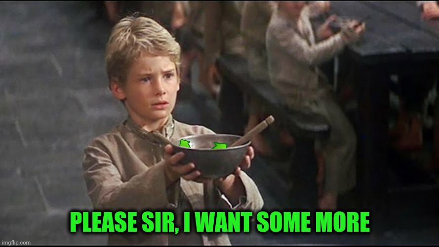 PLEASE SIR, I WANT SOME MORE | made w/ Imgflip meme maker