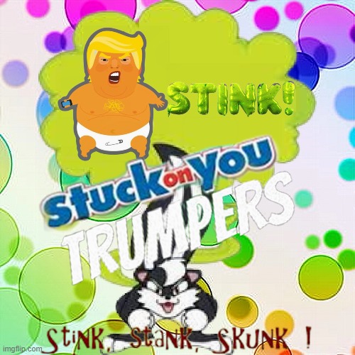 Trumper's, Trump's Stink is Stuck on YOU! | image tagged in trumpers,us distress | made w/ Imgflip meme maker