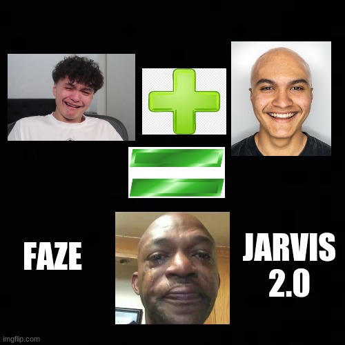 FaZe Jarvis | JARVIS 2.0; FAZE | image tagged in faze | made w/ Imgflip meme maker