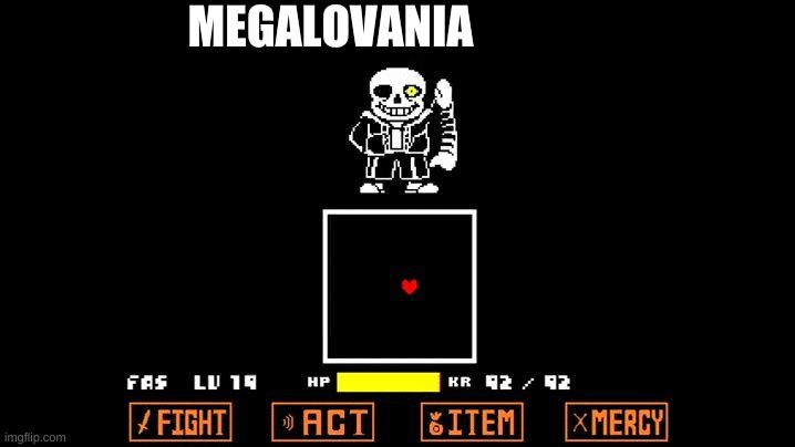 Be like Megalovania | MEGALOVANIA | image tagged in be like megalovania | made w/ Imgflip meme maker