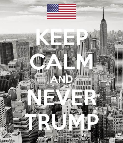 Keep Calm and Never Trump. | image tagged in keep calm and never trump | made w/ Imgflip meme maker