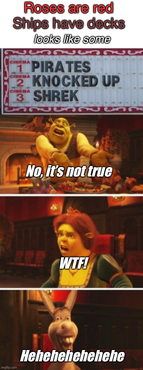 No, Honest, the pirates and I are just friends. |  Roses are red; Ships have decks; looks like some; No, it’s not true; WTF! Hehehehehehehe | image tagged in shrek,memes,donkey,pirates,roses are red | made w/ Imgflip meme maker