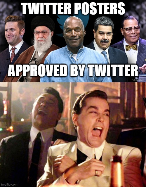 Twitter | TWITTER POSTERS; APPROVED BY TWITTER | image tagged in goodfellas laugh | made w/ Imgflip meme maker