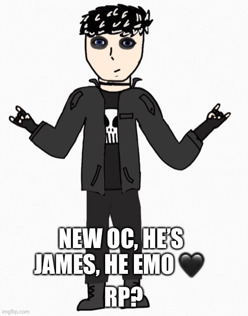 Yes, rp? | NEW OC, HE’S JAMES, HE EMO 🖤; RP? | image tagged in yeyyeeyeyyeye,yeyeyeyeyeeyeyeye,yeeyeyyeyeeyye | made w/ Imgflip meme maker