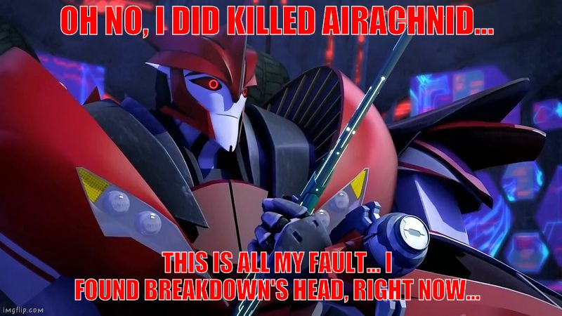 Knockout's fault... And Killed Airachnid | OH NO, I DID KILLED AIRACHNID... THIS IS ALL MY FAULT... I FOUND BREAKDOWN'S HEAD, RIGHT NOW... | image tagged in doc knock fragged up,transformers,tfp,knockout,nocanon | made w/ Imgflip meme maker