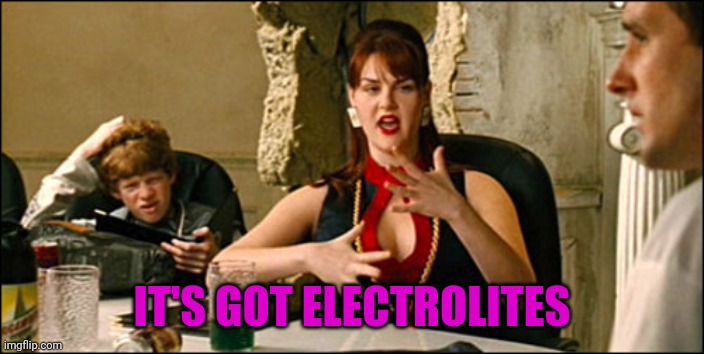 Idiocracy Plants Crave | IT'S GOT ELECTROLITES | image tagged in idiocracy plants crave | made w/ Imgflip meme maker