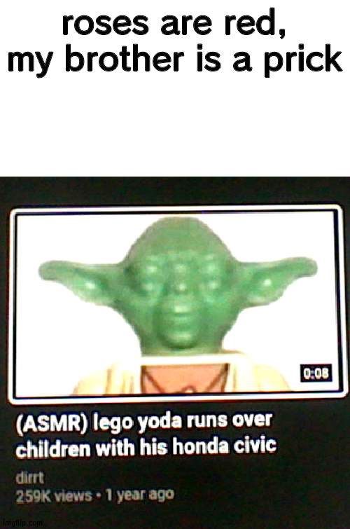 roses are red, my brother is a prick | made w/ Imgflip meme maker