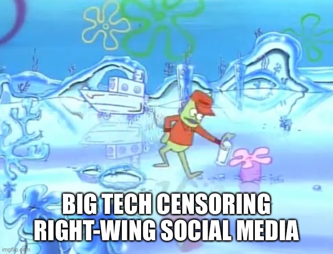 BIG TECH CENSORING RIGHT-WING SOCIAL MEDIA | made w/ Imgflip meme maker