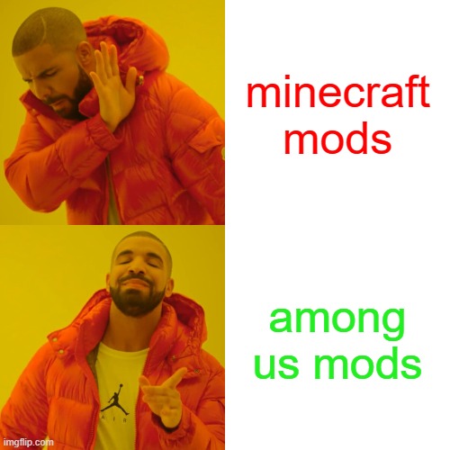 Drake Hotline Bling Meme | minecraft mods; among us mods | image tagged in memes,drake hotline bling | made w/ Imgflip meme maker