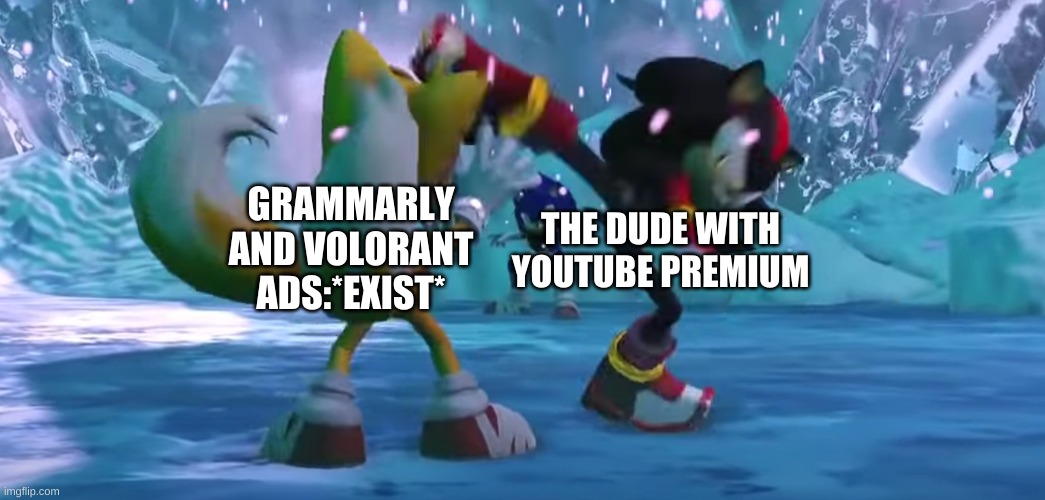 Well this is new | GRAMMARLY AND VOLORANT
ADS:*EXIST*; THE DUDE WITH YOUTUBE PREMIUM | image tagged in captaingloos | made w/ Imgflip meme maker