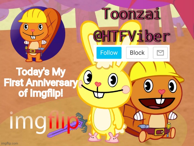 Sorry I forgot about my anniversary, anyways Here it is. |  Today's My First Anniversary of Imgflip! | image tagged in htfviber announcement,imgflip,happy tree friends,memes,anniversary,imgflip anniversary | made w/ Imgflip meme maker