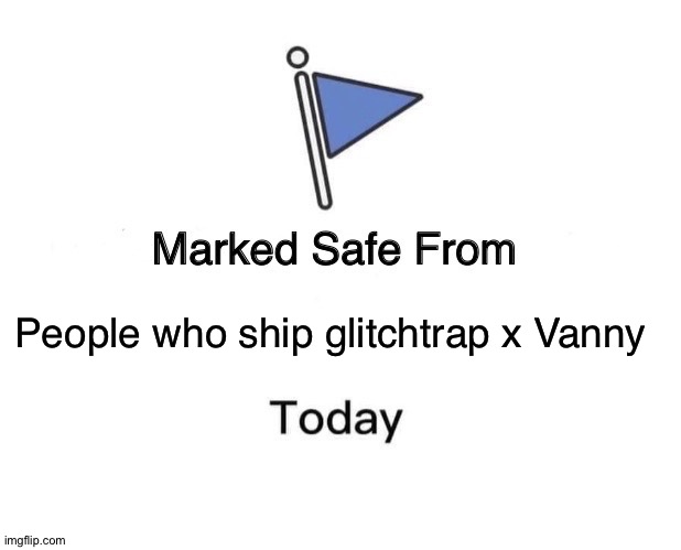 The reason is... NO ONE IS ONLINE!!!!! | People who ship glitchtrap x Vanny | image tagged in memes,marked safe from,fnaf | made w/ Imgflip meme maker