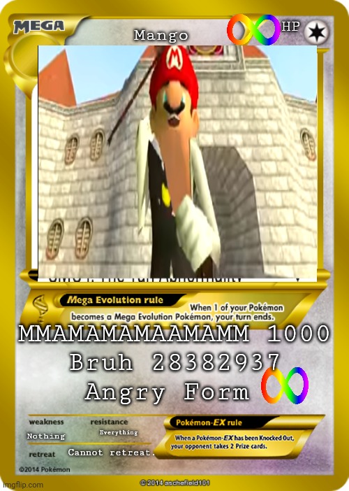 Pokemon card meme | Mango Nothing Everything Cannot retreat. HP MMAMAMAMAAMAMM 1000
Bruh 28382937
Angry Form | image tagged in pokemon card meme | made w/ Imgflip meme maker