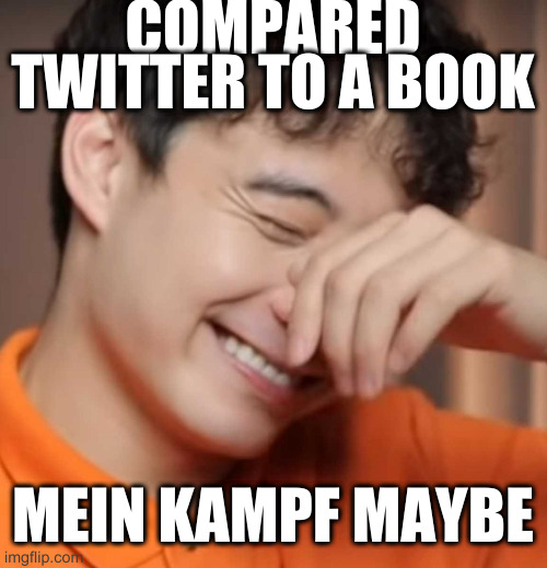 folks claiming censorship like they know what it means | COMPARED TWITTER TO A BOOK MEIN KAMPF MAYBE | image tagged in yeah right uncle rodger,rumpt,twitter | made w/ Imgflip meme maker