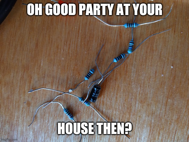OH GOOD PARTY AT YOUR HOUSE THEN? | made w/ Imgflip meme maker