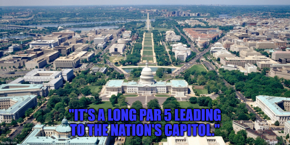 MST3k Par 5 | "IT'S A LONG PAR 5 LEADING TO THE NATION'S CAPITOL." | image tagged in mst3k,par 5 | made w/ Imgflip meme maker