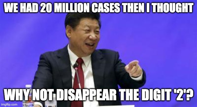 xi jinping covid |  WE HAD 20 MILLION CASES THEN I THOUGHT; WHY NOT DISAPPEAR THE DIGIT '2'? | image tagged in xi jinping laughing | made w/ Imgflip meme maker