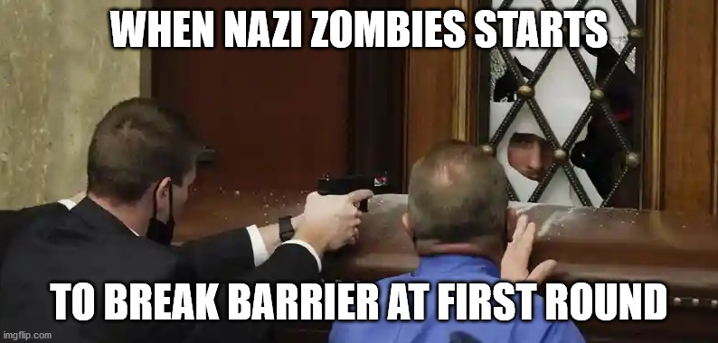 Capital raid | WHEN NAZI ZOMBIES STARTS; TO BREAK BARRIER AT FIRST ROUND | image tagged in nazi zombies,capitol,capital raid,raid meme,shooting,break window | made w/ Imgflip meme maker