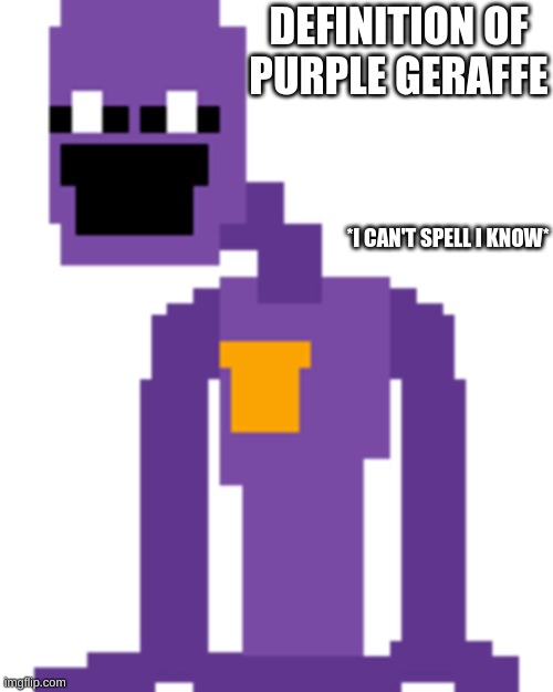 to the zoo we go | DEFINITION OF PURPLE GERAFFE; *I CAN'T SPELL I KNOW* | image tagged in lol,zoo,purple guy | made w/ Imgflip meme maker
