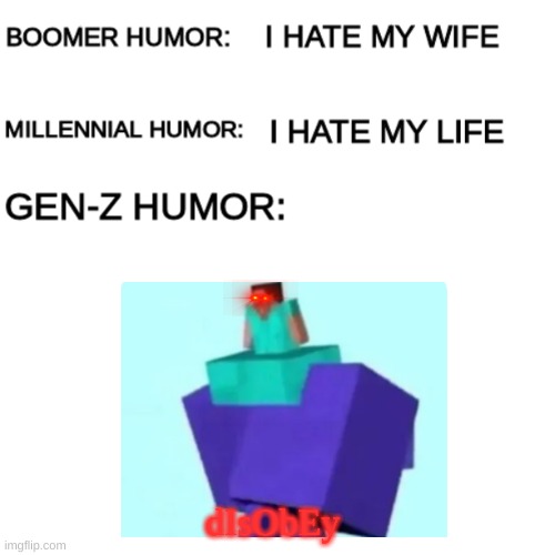 dIsObEy | dIsObEy | image tagged in boomer humor millennial humor gen-z humor | made w/ Imgflip meme maker