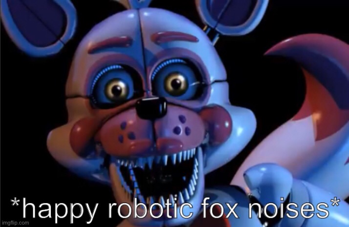 happy robotic fox noises | image tagged in new template,yeet | made w/ Imgflip meme maker