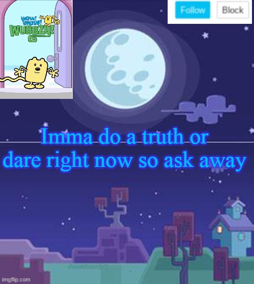 My Truth and Dare | Imma do a truth or dare right now so ask away | image tagged in wubbzymon's annoucment,truth,dare | made w/ Imgflip meme maker