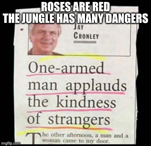 One Armed Man | ROSES ARE RED
THE JUNGLE HAS MANY DANGERS | image tagged in roses are red | made w/ Imgflip meme maker