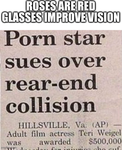 Rear End Collision | ROSES ARE RED
GLASSES IMPROVE VISION | image tagged in roses are red | made w/ Imgflip meme maker