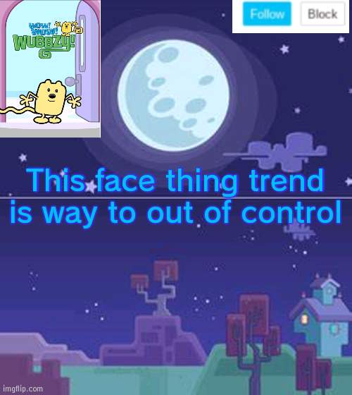 Containus facus trendus | This face thing trend is way to out of control | image tagged in wubbzymon's annoucment,trend | made w/ Imgflip meme maker