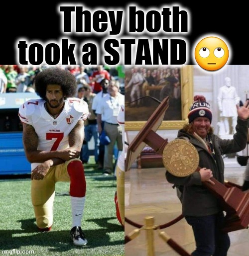 They both took a STAND 🙄 | image tagged in colin kaepernick,domestic terrorist,donald trump,blm,capitol hill | made w/ Imgflip meme maker