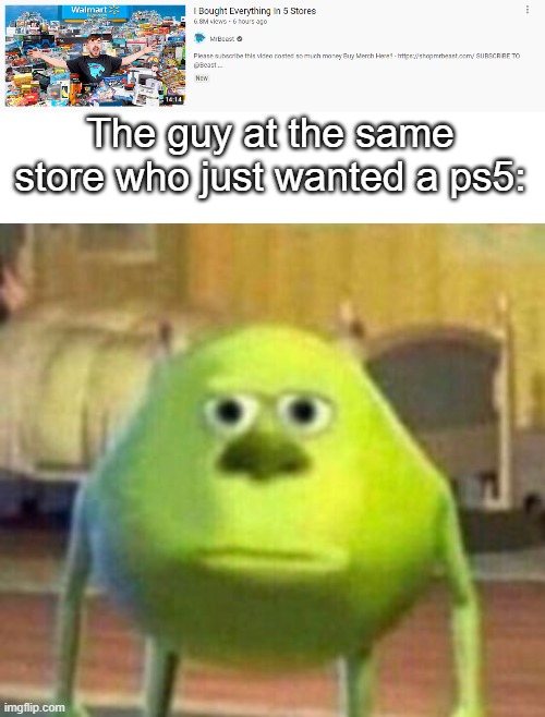 imagine | The guy at the same store who just wanted a ps5: | image tagged in mrbeast,memes,funny | made w/ Imgflip meme maker