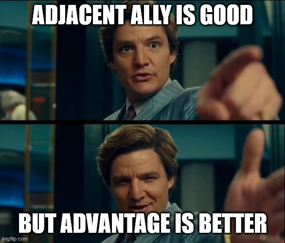 Life is good, but it can be better | ADJACENT ALLY IS GOOD; BUT ADVANTAGE IS BETTER | image tagged in life is good but it can be better,dndmemes | made w/ Imgflip meme maker