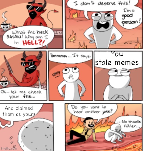 Stop stealing memes! | You stole memes; And claimed them as yours | image tagged in hell | made w/ Imgflip meme maker