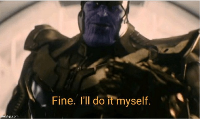 Guess I ll Do It Myself Imgflip
